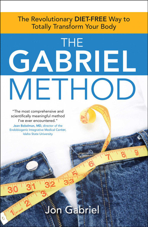 The Gabriel Method (The Revolutionary DIET-FREE Way to Totally Transform Your Body) by Jon Gabriel, 9781582702186