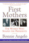 First Mothers (The Women Who Shaped the Presidents) by Bonnie Angelo, 9780060937119