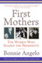 First Mothers (The Women Who Shaped the Presidents) by Bonnie Angelo, 9780060937119