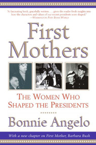 First Mothers (The Women Who Shaped the Presidents) by Bonnie Angelo, 9780060937119
