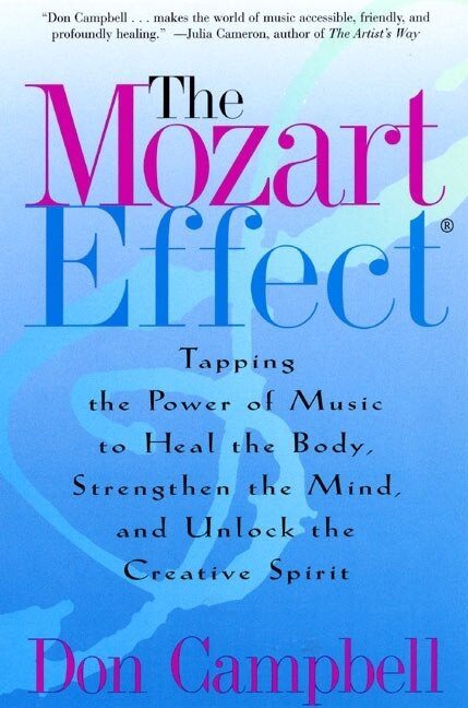 The Mozart Effect (Tapping the Power of Music to Heal the Body, Strengthen the Mind, and Unlock the Creative Spirit) by Don Campbell, 9780060937201
