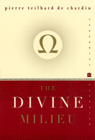 The Divine Milieu by Pierre Teilhard de Chardin, 9780060937256