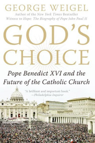 God's Choice (Pope Benedict XVI and the Future of the Catholic Church) by George Weigel, 9780060937591