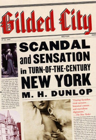 Gilded City (Scandal and Sensation in Turn-of-the-Century New York) by M. H. Dunlop, 9780060937720