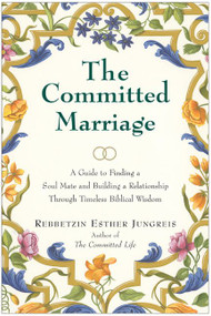 The Committed Marriage (A Guide to Finding a Soul Mate and Building a Relationship Through Timeless Biblical Wisdom) by Esther Jungreis, 9780060937836