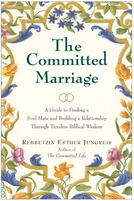 The Committed Marriage (A Guide to Finding a Soul Mate and Building a Relationship Through Timeless Biblical Wisdom) by Esther Jungreis, 9780060937836