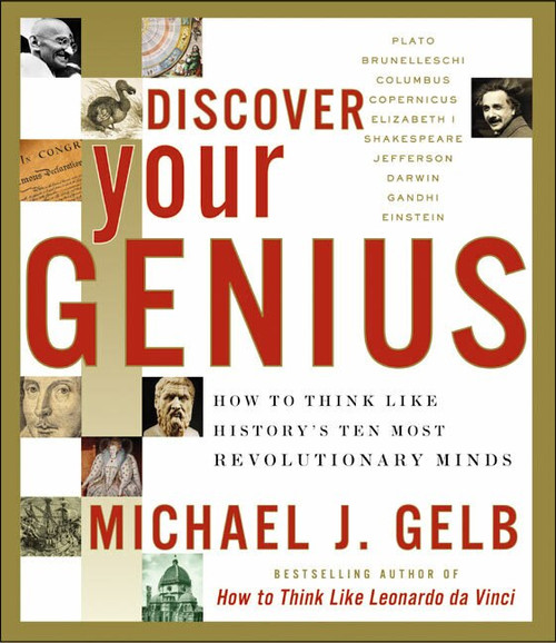 Discover Your Genius (How to Think Like History's Ten Most Revolutionary Minds) by Michael J. Gelb, 9780060937904