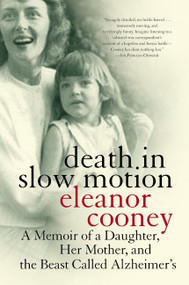 Death in Slow Motion (A Memoir of a Daughter, Her Mother, and the Beast Called Alzheimer's) by Eleanor Cooney, 9780060937973