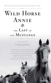 Wild Horse Annie and the Last of the Mustangs (The Life of Velma Johnston) by David Cruise, Alison Griffiths, 9781416553366