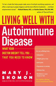 Living Well with Autoimmune Disease (What Your Doctor Doesn't Tell You...That You Need to Know) by Mary J. Shomon, 9780060938192