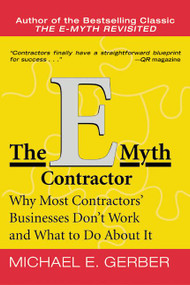 The E-Myth Contractor (Why Most Contractors' Businesses Don't Work and What to Do About It) by Michael E. Gerber, 9780060938468