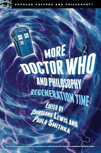 More Doctor Who and Philosophy (Regeneration Time) by Courtland Lewis, Paula Smithka, 9780812699005