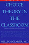 Choice Theory in the Classroom by William Glasser, M.D., 9780060952877