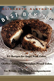 Elizabeth Alston's Best Baking (80 Recipes for Angel Food Cakes, Chiffon Cakes, Coffee Cakes, Pound Cakes, Tea Breads, and Their Accompaniments) by Elizabeth Alston, 9780060953294