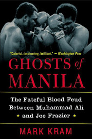Ghosts of Manila (The Fateful Blood Feud Between Muhammad Ali and Joe Frazier) by Mark Kram, Jr., 9780060954802