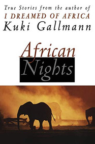 African Nights (True Stories from the Author of I Dreamed of Africa) by Kuki Gallmann, 9780060954833
