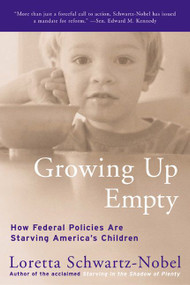 Growing Up Empty (How Federal Policies Are Starving America's Children) by Loretta Schwartz-Nobel, 9780060954864