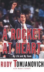 A Rocket at Heart (My Life and My Team) by Robert Falkoff, Rudy Tomjanovich, 9781416552062