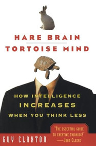 Hare Brain, Tortoise Mind (How Intelligence Increases When You Think Less) by Guy Claxton, 9780060955410