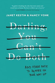 Darling, You Can't Do Both (And Other Noise to Ignore on Your Way Up) by Janet Kestin, Nancy Vonk, 9780062342959