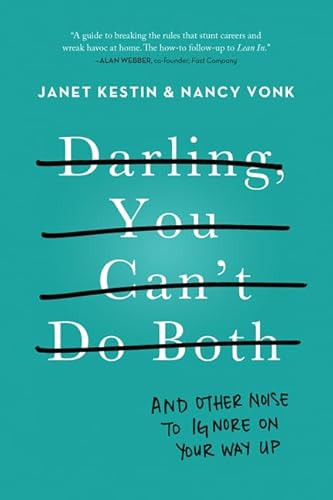 Darling, You Can't Do Both (And Other Noise to Ignore on Your Way Up) by Janet Kestin, Nancy Vonk, 9780062342959