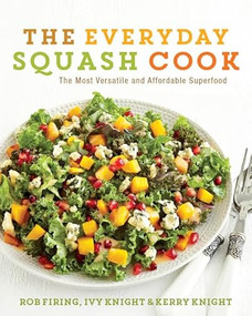 The Everyday Squash Cook (The Most Versatile & Affordable Superfood) by Rob Firing, Ivy Knight, 9780062342966
