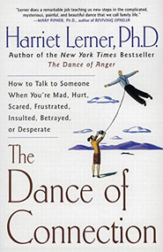 The Dance of Connection (How to Talk to Someone When You're Mad, Hurt, Scared, Frustrated, Insulted, Betrayed, or Desperate) by Harriet Lerner, 9780060956165