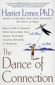 The Dance of Connection (How to Talk to Someone When You're Mad, Hurt, Scared, Frustrated, Insulted, Betrayed, or Desperate) by Harriet Lerner, 9780060956165