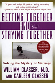 Getting Together and Staying Together (Solving the Mystery of Marriage) by William Glasser, M.D., Carleen Glasser, 9780060956332