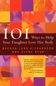 101 Ways to Help Your Daughter Love Her Body by Brenda Lane Richardson, Elane Rehr, 9780060956677