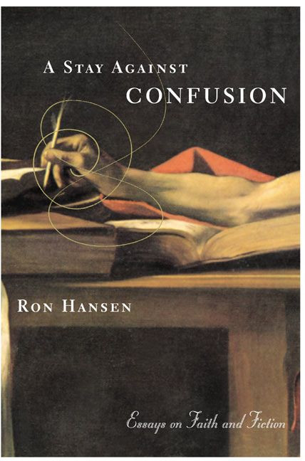 A Stay Against Confusion (Essays on Faith and Fiction) by Ron Hansen, 9780060956684