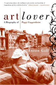 Art Lover (A Biography of Peggy Guggenheim) by Anton Gill, 9780060956813