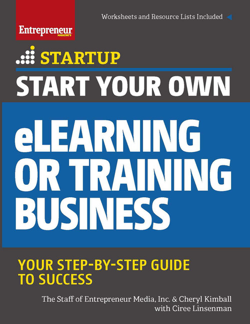 Start Your Own eLearning or Training Business (Your Step-By-Step Guide to Success) by The Staff of Entrepreneur Media, Ciree Linsenmann, Cheryl Kimball, 9781599185736