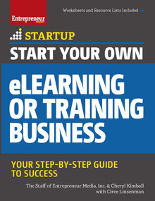 Start Your Own eLearning or Training Business (Your Step-By-Step Guide to Success) by Cheryl Kimball, The Staff of Entrepreneur Media, Inc., Ciree Linsenmann, 9781599185736