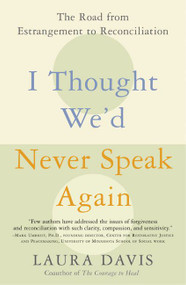 I Thought We'd Never Speak Again (The Road from Estrangement to Reconciliation) by Laura Davis, 9780060957025
