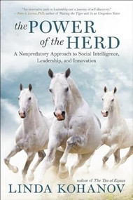 The Power of the Herd (A Nonpredatory Approach to Social Intelligence, Leadership, and Innovation) by Linda Kohanov, 9781608683710