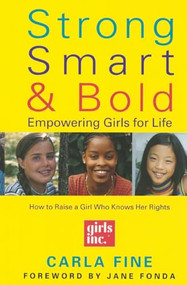 Strong, Smart, and Bold (Empowering Girls for Life (Foreword by Jane Fonda)) by Carla Fine, 9780060957476