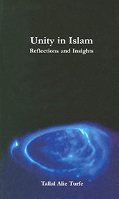 Unity in Islam (Reflections and Insights) by Tallal Alie Turfe, 9780940368613