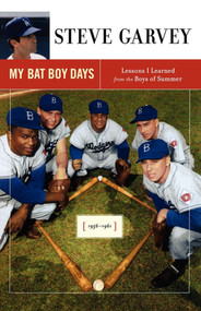 My Bat Boy Days (Lessons I Learned from the Boys of Summer) by Steve Garvey, 9781416548256