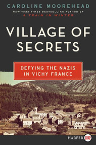 Village of Secrets (Defying the Nazis in Vichy France) - 9780062344151 by Caroline Moorehead, 9780062344151