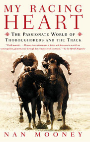 My Racing Heart (The Passionate World of Thoroughbreds and the Track) by Nan Mooney, 9780060958084