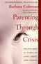 Parenting Through Crisis (Helping Kids in Times of Loss, Grief, and Change) by Barbara Coloroso, 9780060958145