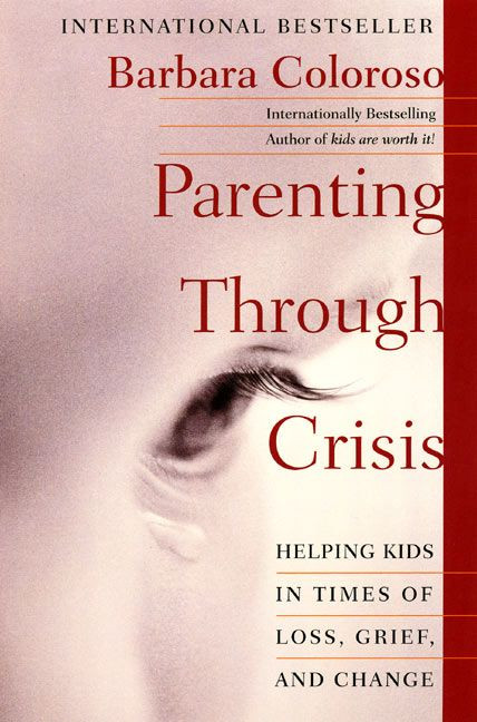 Parenting Through Crisis (Helping Kids in Times of Loss, Grief, and Change) by Barbara Coloroso, 9780060958145