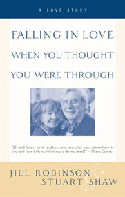 Falling in Love When You Thought You Were Through (A Love Story) by Jill Robinson, Stuart Shaw, 9780060958244