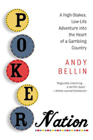 Poker Nation (A High-Stakes, Low-Life Adventure into the Heart of a Gambling Country) by Andy Bellin, 9780060958473
