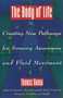 The Body of Life (Creating New Pathways for Sensory Awareness and Fluid Movement) by Thomas Hanna, 9780892814817