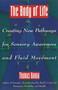 The Body of Life (Creating New Pathways for Sensory Awareness and Fluid Movement) by Thomas Hanna, 9780892814817