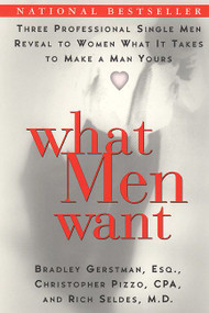 What Men Want (Three Professional  Single Men Reveal to Women What It Takes to Make a Man Yours) by Bradley Gerstman, Christopher Pizzo, 9780060958664