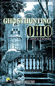 Ghosthunting Ohio by John B. Kachuba, 9781578601813