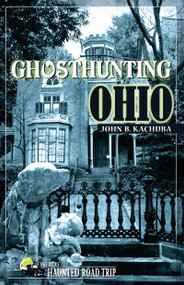 Ghosthunting Ohio by John B. Kachuba, 9781578601813